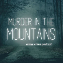 Podcast thumbnail for Murder in the Mountains