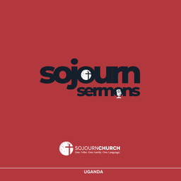 Podcast thumbnail for Sojourn Church Uganda- Sermons