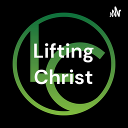 Podcast thumbnail for Lifting Christ