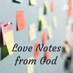 Podcast thumbnail for Love Notes from God