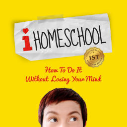 Podcast thumbnail for I Homeschool (How to do it without losing your mind)