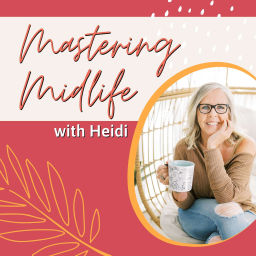 Podcast thumbnail for Mastering Midlife with Heidi