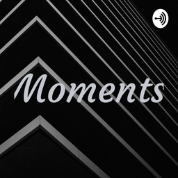 Podcast thumbnail for Moments