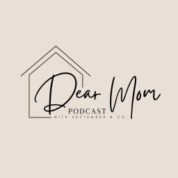 Podcast thumbnail for Dear Mom Podcast with September & Co.