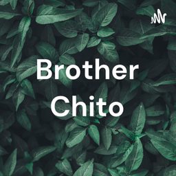 Podcast thumbnail for Brother Chito
