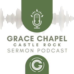 Podcast thumbnail for Grace Chapel Castle Rock Sermons