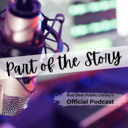 Podcast thumbnail for Part of the Story: Red Deer Public Library's Official Podcast