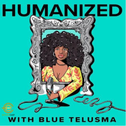 Podcast thumbnail for Humanized with Blue Telusma