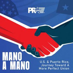 Podcast thumbnail for Mano a Mano: U.S. & Puerto Rico, Journey Toward A More Perfect Union