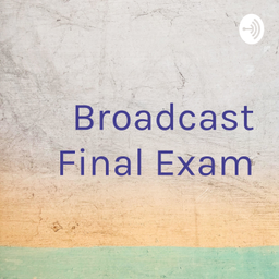 Podcast thumbnail for Broadcast Final Exam