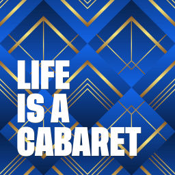 Podcast thumbnail for Life is a cabaret