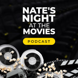 Podcast thumbnail for Nate's Night at the Movies Podcast