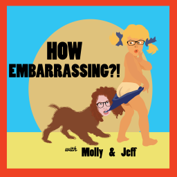 Podcast thumbnail for How Embarrassing! Podcast with Molly & Jeff
