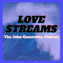 Podcast thumbnail for Love Streams: The John Cassavetes Podcast