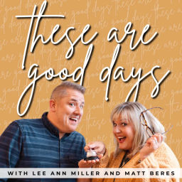 Podcast thumbnail for These Are Good Days