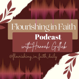 Podcast thumbnail for Flourishing in Faith with Hannah Gillick