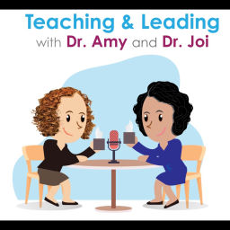 Podcast thumbnail for Teaching and Leading with Dr. Amy and Dr. Joi