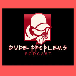 Podcast thumbnail for Dude Problems