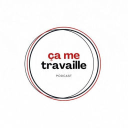 Podcast thumbnail for Ca me travaille