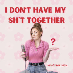 Podcast thumbnail for I Don't Have My Sh*t Together