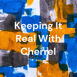 Podcast thumbnail for Keeping It Real With Cherrel