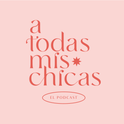 Podcast thumbnail for A Todas Mis Chicas