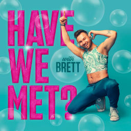 Podcast thumbnail for Have We Met? with Brett