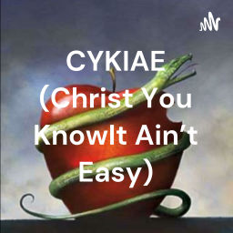 Podcast thumbnail for CYKIAE (Christ You Know It Ain't Easy)