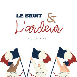 Podcast thumbnail for Le Bruit & l'Ardeur