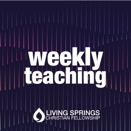 Podcast thumbnail for Living Springs Weekly Teaching