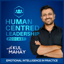 Podcast thumbnail for Human Centred Leadership Podcast with Kul Mahay