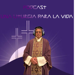 Podcast thumbnail for UNA LITURGIA PARA LA VIDA