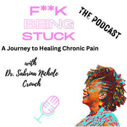 Podcast thumbnail for F**k Being Stuck: A Journey to Healing Chronic Pain