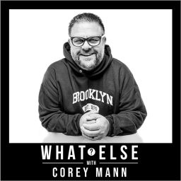 Podcast thumbnail for What Else? with Corey Mann