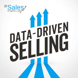 Podcast thumbnail for Data-Driven Selling By Sales Insights Lab