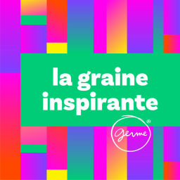Podcast thumbnail for La graine inspirante - Réseau GERME