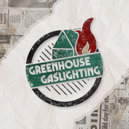 Podcast thumbnail for Greenhouse Gaslighting