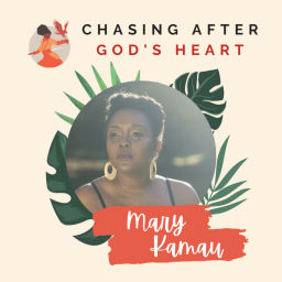Podcast thumbnail for Chasing After God's Heart with Mary Kamau