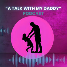 Podcast thumbnail for A Talk With My Daddy