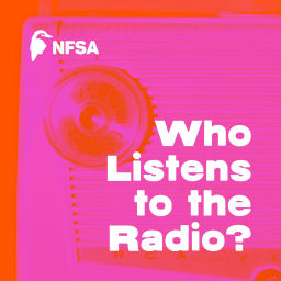 Podcast thumbnail for NFSA: Who Listens to the Radio?