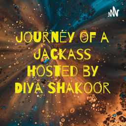 Podcast thumbnail for Journey of a Jackass hosted by Diya Shakoor