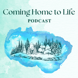 Podcast thumbnail for Coming Home to Life