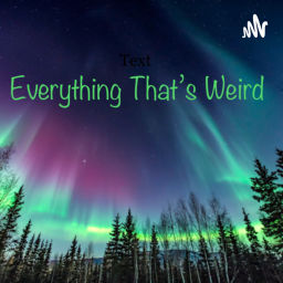 Podcast thumbnail for Everything That’s Weird