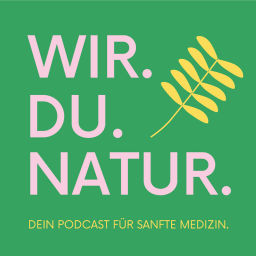 Podcast thumbnail for WIR. DU. NATUR. Dein Podcast für sanfte Medizin