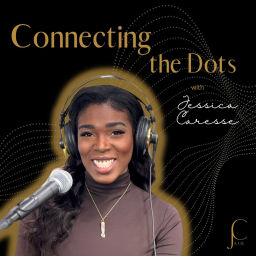 Podcast thumbnail for Connecting the Dots with Jessica Caresse