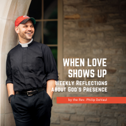 Podcast thumbnail for When Love Shows Up: Weekly Reflections about God's Presence