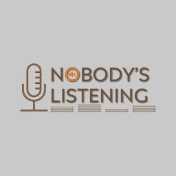 Podcast thumbnail for Nobody's Listening
