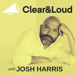 Podcast thumbnail for Clear &amp; Loud with Josh Harris