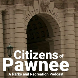 Podcast thumbnail for Citizens of Pawnee: A Parks and Recreation Podcast