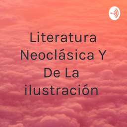 Podcast thumbnail for Literatura Neoclásica Y De La ilustración